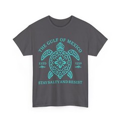 Stay The Gulf of Mexico Be Salty and Resist Turtle T-Shirt