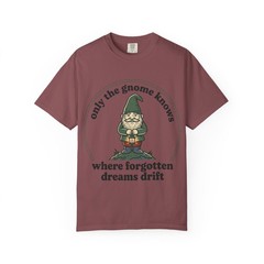 Only the Gnome Knows where forgotten dreams drift T-Shirt