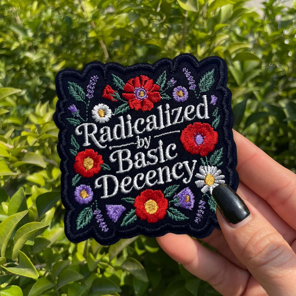 Radicalized by Basic Decency Patch 3 Inches Funny Floral Protest Feminist Activi