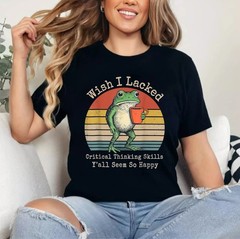Wish I Lacked Critical Thinking Skills Y&rsquo;all Seem So Happy Funny Frog T-Shirt