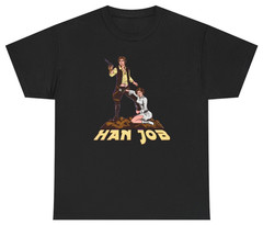 Han Job Inappropriate Movie Tee T Shirt Funny Office Work Humor Tee