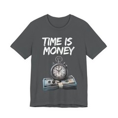 Time is Money T-Shirt | Unisex Motivational Tee | Fun Gift Idea | All Sizes