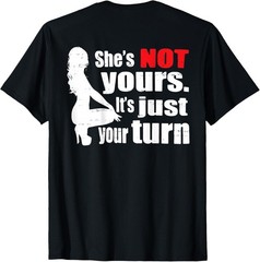 Retro Funny She Is Not Yours It Is Just Your Turn (ON Back) T-Shirt